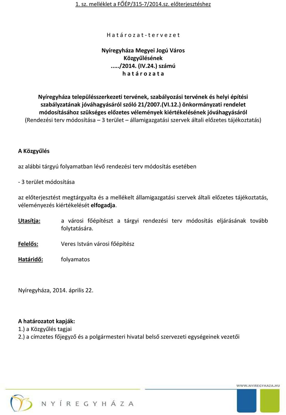 ) önkormányzati rendelet módosításához szükséges előzetes vélemények kiértékelésének jóváhagyásáról (Rendezési terv módosítása 3 terület államigazgatási szervek általi előzetes tájékoztatás) A