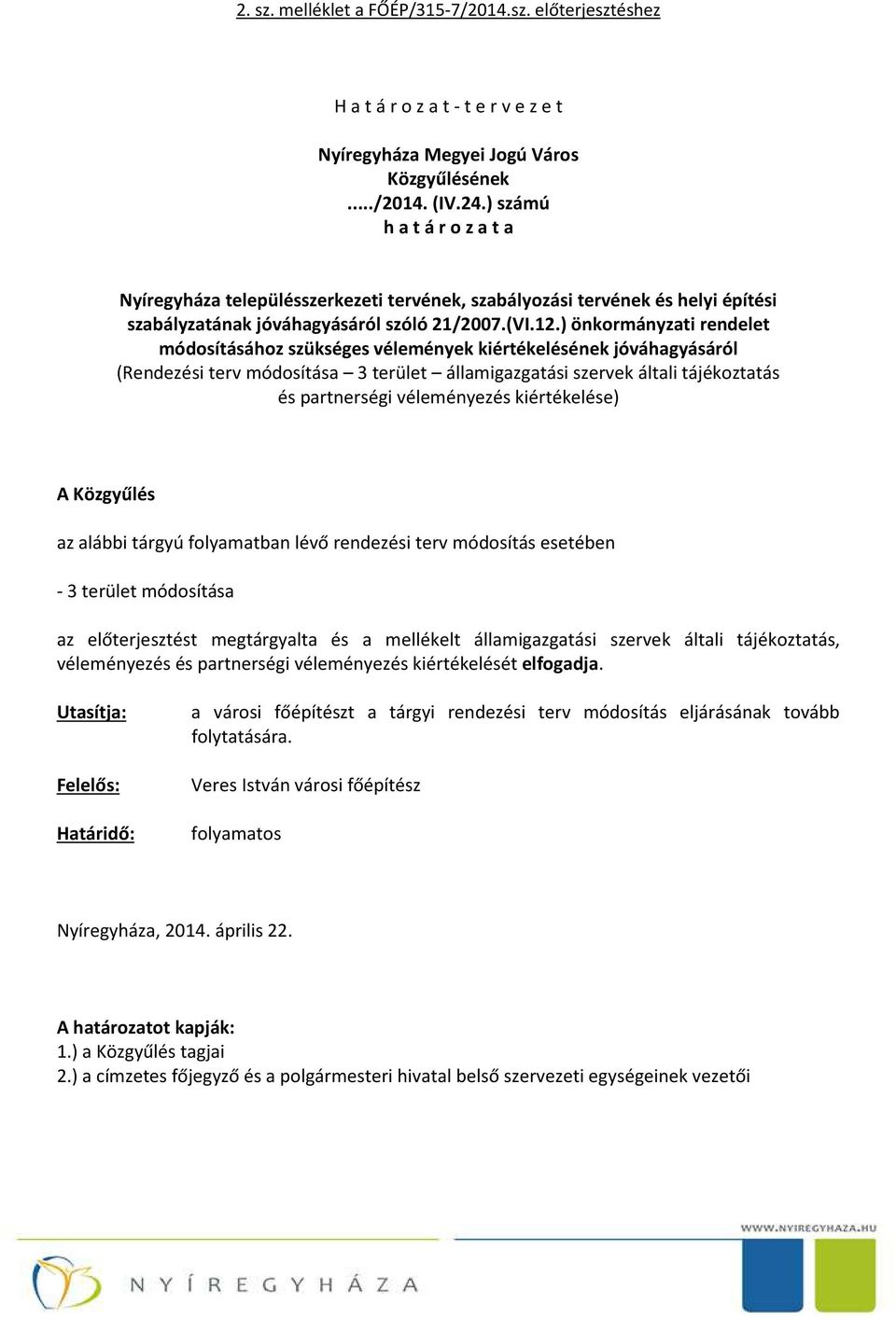 ) önkormányzati rendelet módosításához szükséges vélemények kiértékelésének jóváhagyásáról (Rendezési terv módosítása 3 terület államigazgatási szervek általi tájékoztatás és partnerségi véleményezés