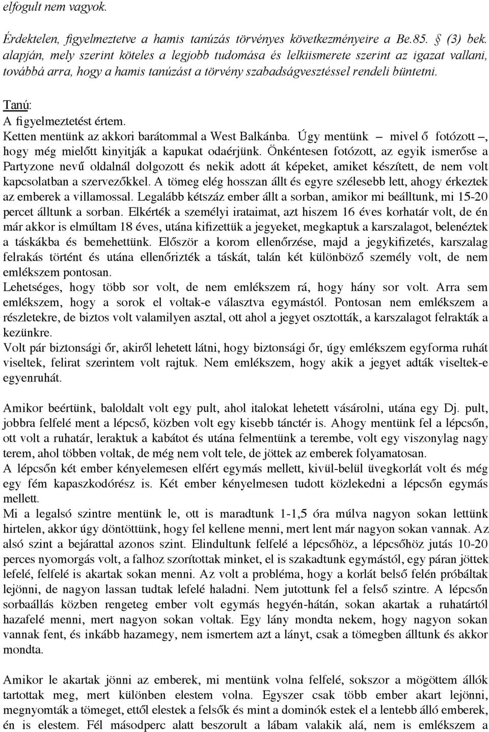 Tanú: A figyelmeztetést értem. Ketten mentünk az akkori barátommal a West Balkánba. Úgy mentünk mivel ő fotózott, hogy még mielőtt kinyitják a kapukat odaérjünk.
