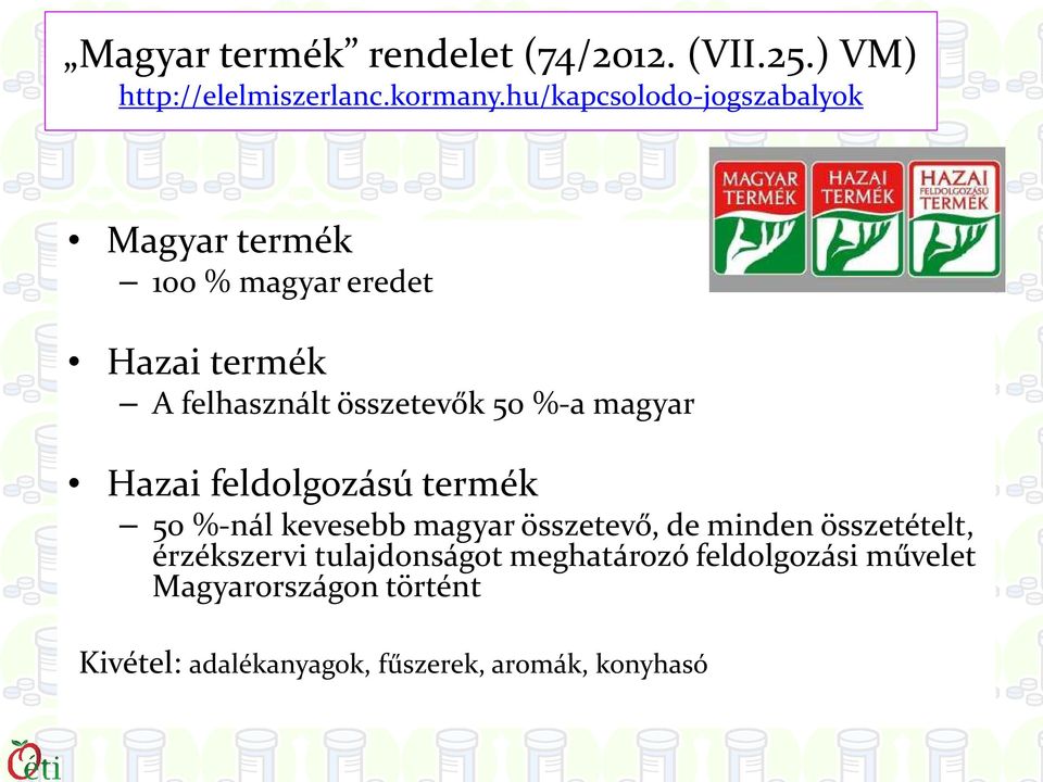 %-a magyar Hazai feldolgozású termék 50 %-nál kevesebb magyar összetevő, de minden összetételt,