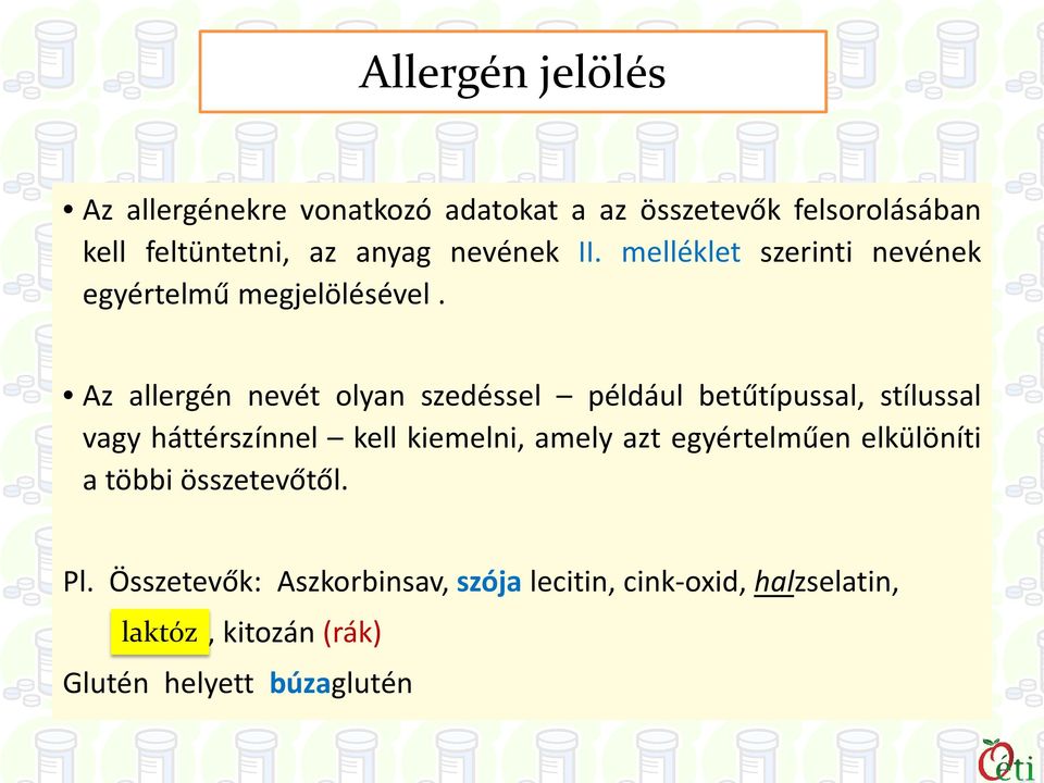 Az allergén nevét olyan szedéssel például betűtípussal, stílussal vagy háttérszínnel kell kiemelni, amely azt