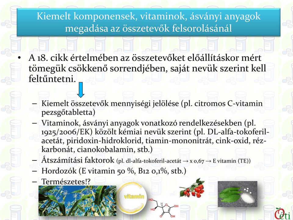 Kiemelt összetevők mennyiségi jelölése (pl. citromos C-vitamin pezsgőtabletta) Vitaminok, ásványi anyagok vonatkozó rendelkezésekben (pl.