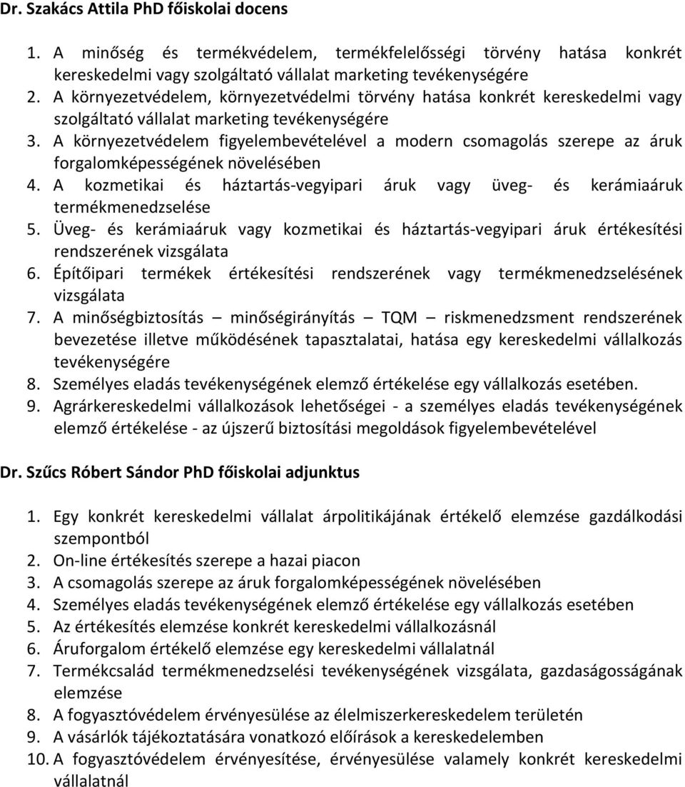 A környezetvédelem figyelembevételével a modern csomagolás szerepe az áruk forgalomképességének növelésében 4. A kozmetikai és háztartás-vegyipari áruk vagy üveg- és kerámiaáruk termékmenedzselése 5.