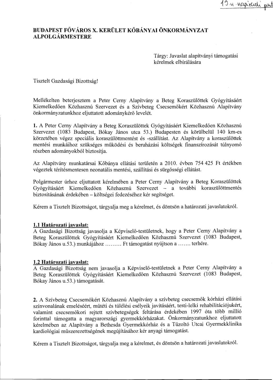 adománykérő levelét. l. A Peter Cerny Alapítvány a Beteg Koraszülöttek Gyógyításáért Kiemelkedően Közhasznú Szervezet (1083 Budapest, Bókay János utca 53.