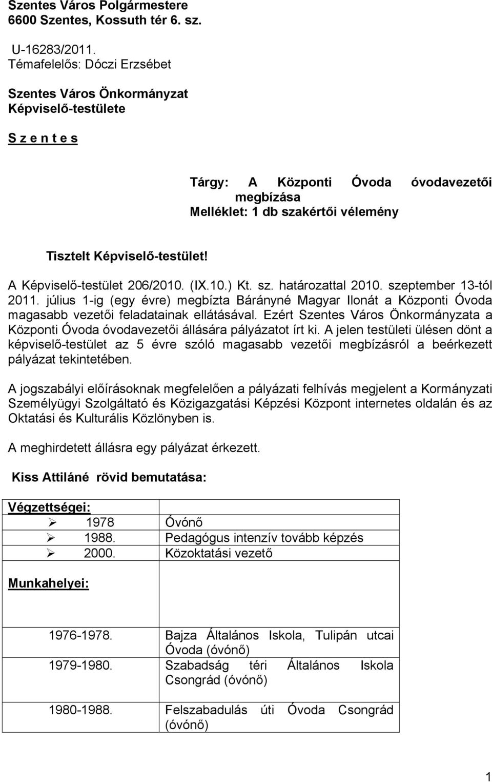A Képviselő-testület 206/2010. (IX.10.) Kt. sz. határozattal 2010. szeptember 13-tól 2011.