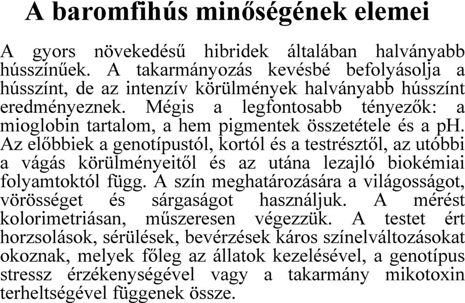 Mégis a legfontosabb tényezők: a mioglobin tartalom, a hem pigmentek összetétele és a ph.