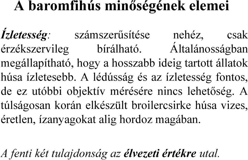 A lédússág és az ízletesség fontos, de ez utóbbi objektív mérésére nincs lehetőség.