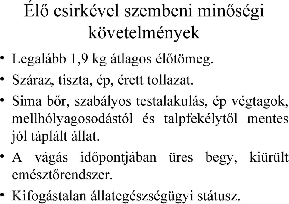 Sima bőr, szabályos testalakulás, ép végtagok, mellhólyagosodástól és