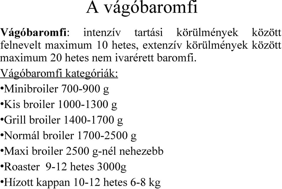 Vágóbaromfi kategóriák: Minibroiler 700-900 g Kis broiler 1000-1300 g Grill broiler