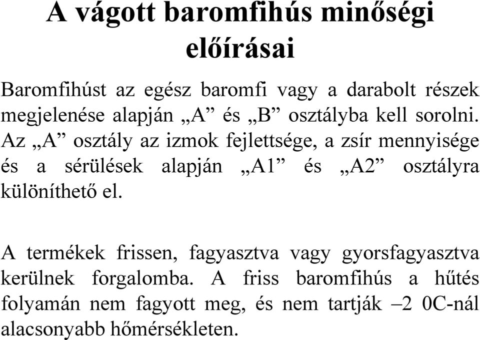 Az A osztály az izmok fejlettsége, a zsír mennyisége és a sérülések alapján A1 és A2 osztályra különíthető