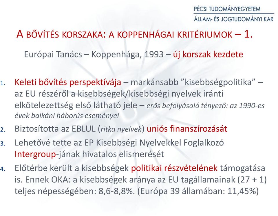 tényező: az 1990-es évek balkáni háborús eseményei 2. Biztosította az EBLUL (ritka nyelvek) uniós finanszírozását 3.