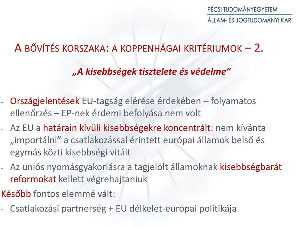 volt - Az EU a határain kívüli kisebbségekre koncentrált: nem kívánta importálni a csatlakozással érintett európai államok belső és