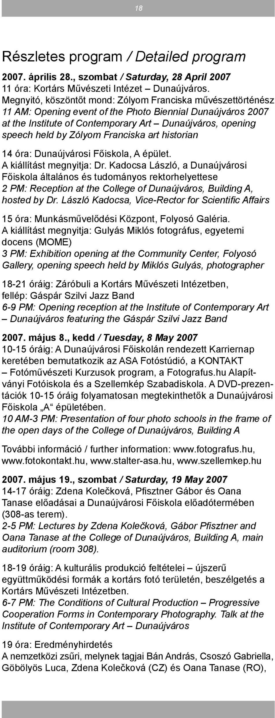Zólyom Franciska art historian 14 óra: Dunaújvárosi Főiskola, A épület. A kiállítást megnyitja: Dr.