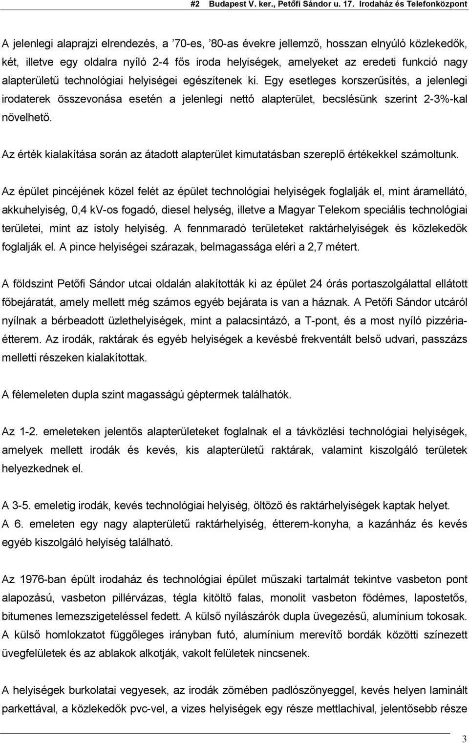 Az érték kialakítása során az átadott alapterület kimutatásban szereplő értékekkel számoltunk.