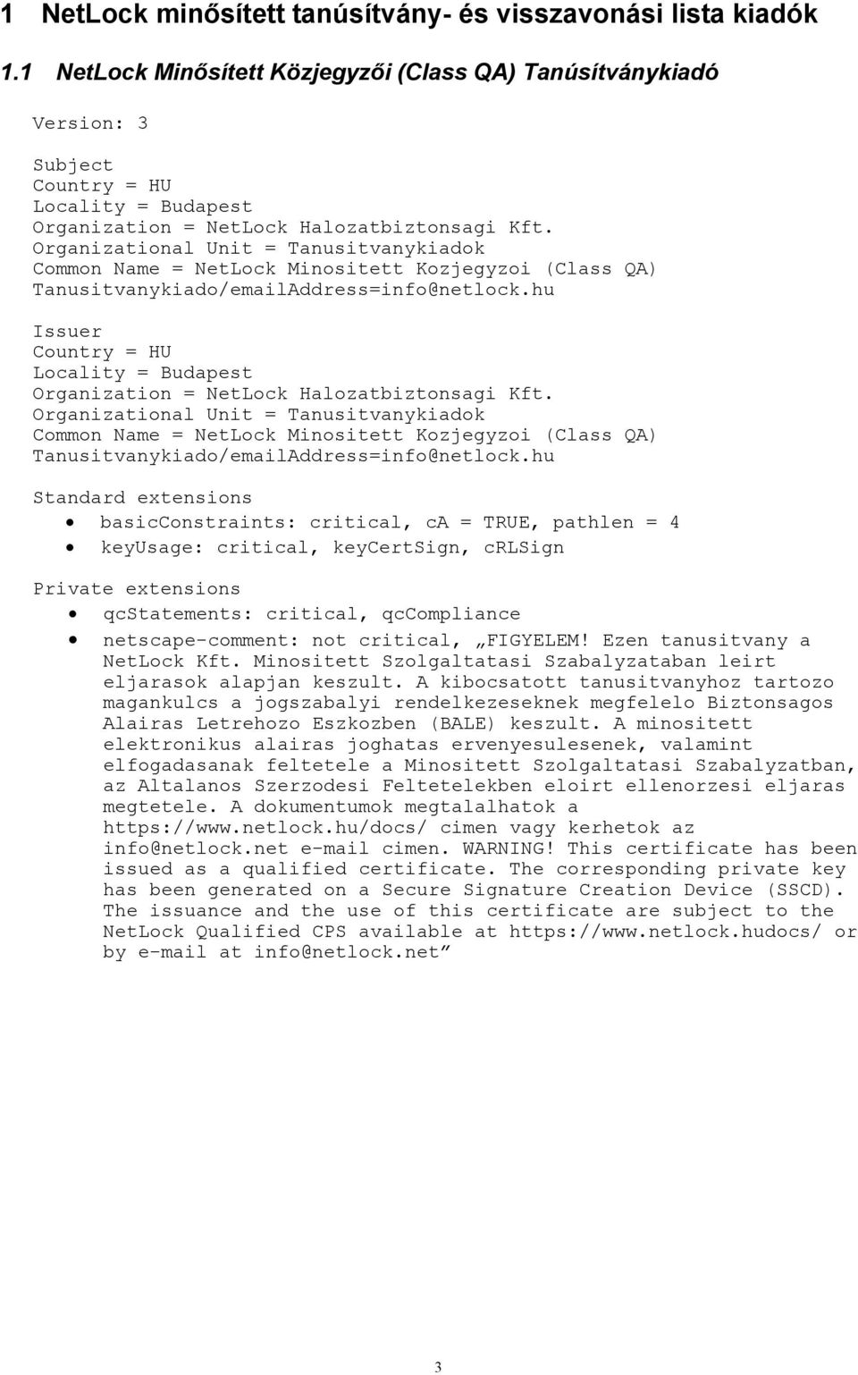 Organizational Unit = Tanusitvanykiadok Common Name = NetLock Minositett Kozjegyzoi (Class QA) Tanusitvanykiado/emailAddress=info@netlock.
