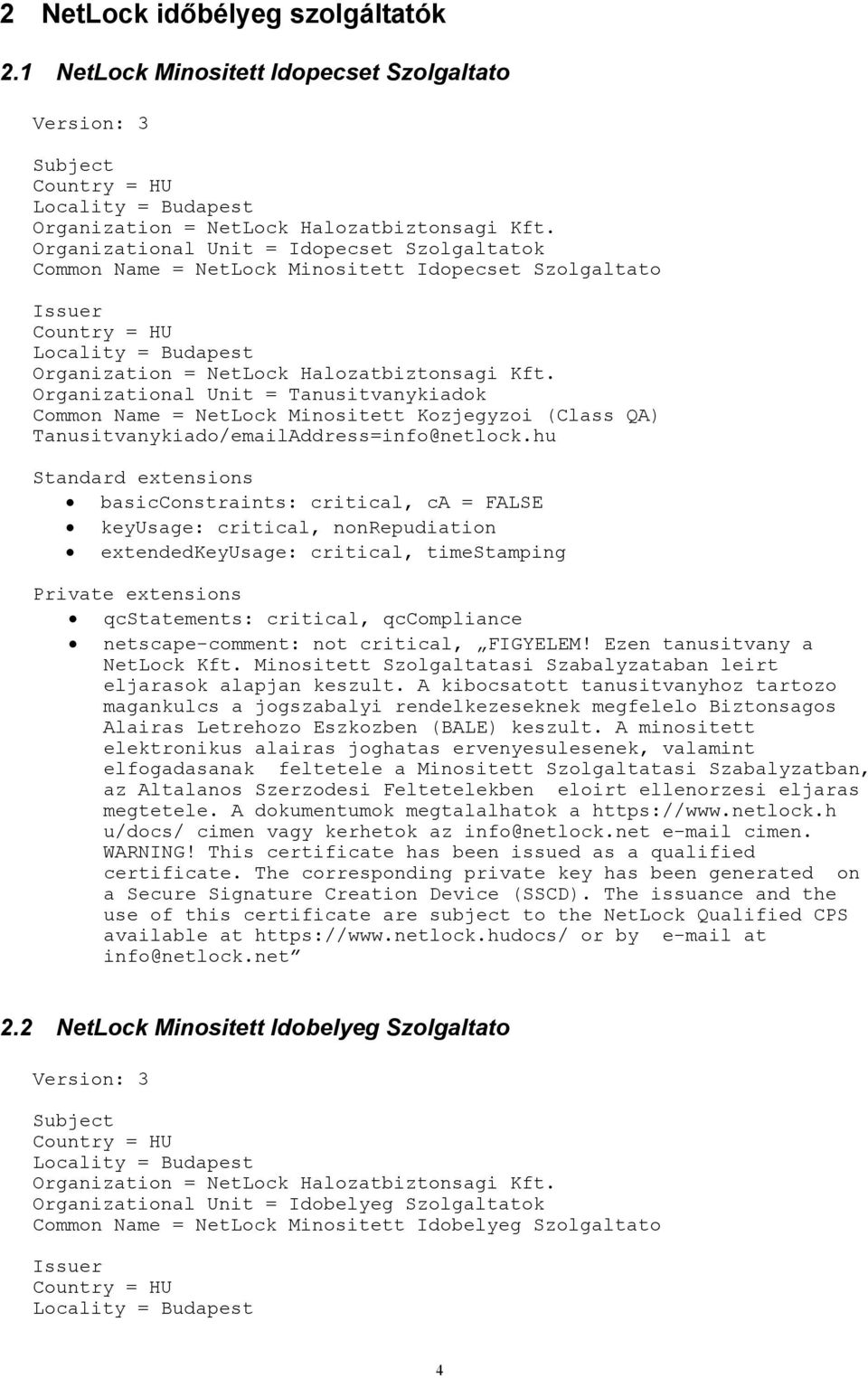 Organizational Unit = Tanusitvanykiadok Common Name = NetLock Minositett Kozjegyzoi (Class QA) Tanusitvanykiado/emailAddress=info@netlock.