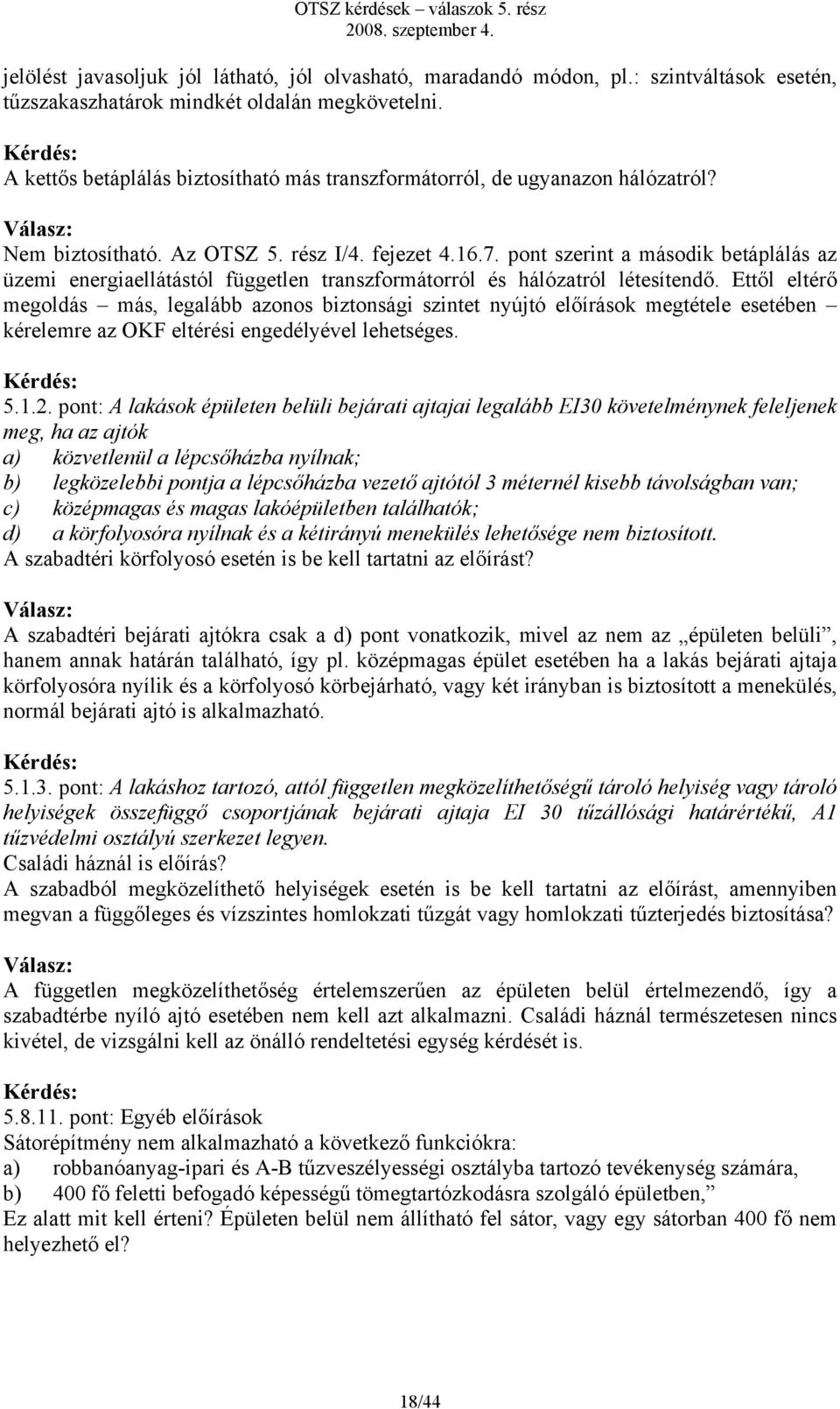 pont szerint a második betáplálás az üzemi energiaellátástól független transzformátorról és hálózatról létesítendő.