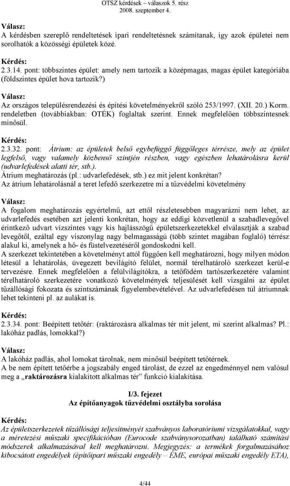 20.) Korm. rendeletben (továbbiakban: OTÉK) foglaltak szerint. Ennek megfelelően többszintesnek minősül. 2.3.32.