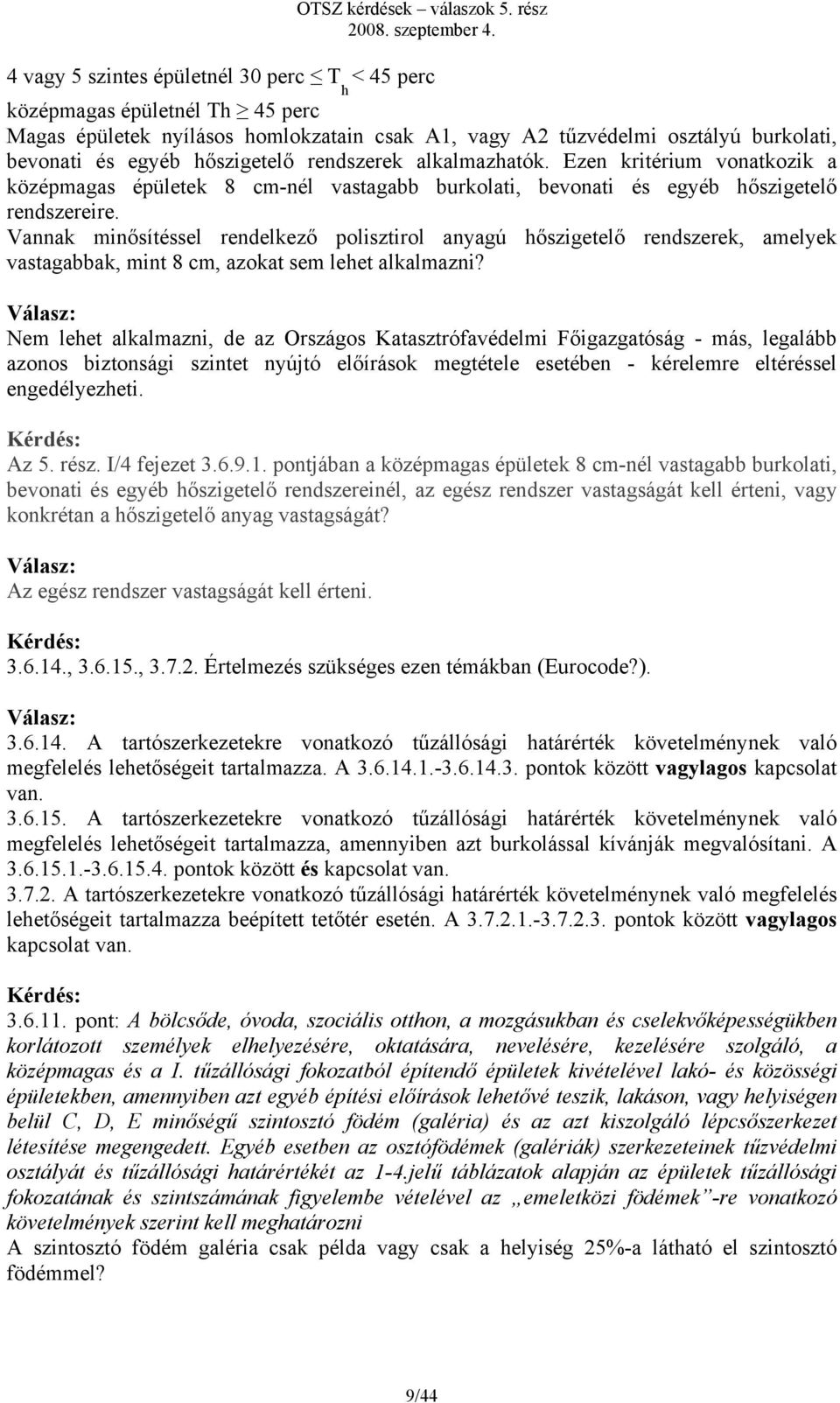 Vannak minősítéssel rendelkező polisztirol anyagú hőszigetelő rendszerek, amelyek vastagabbak, mint 8 cm, azokat sem lehet alkalmazni?