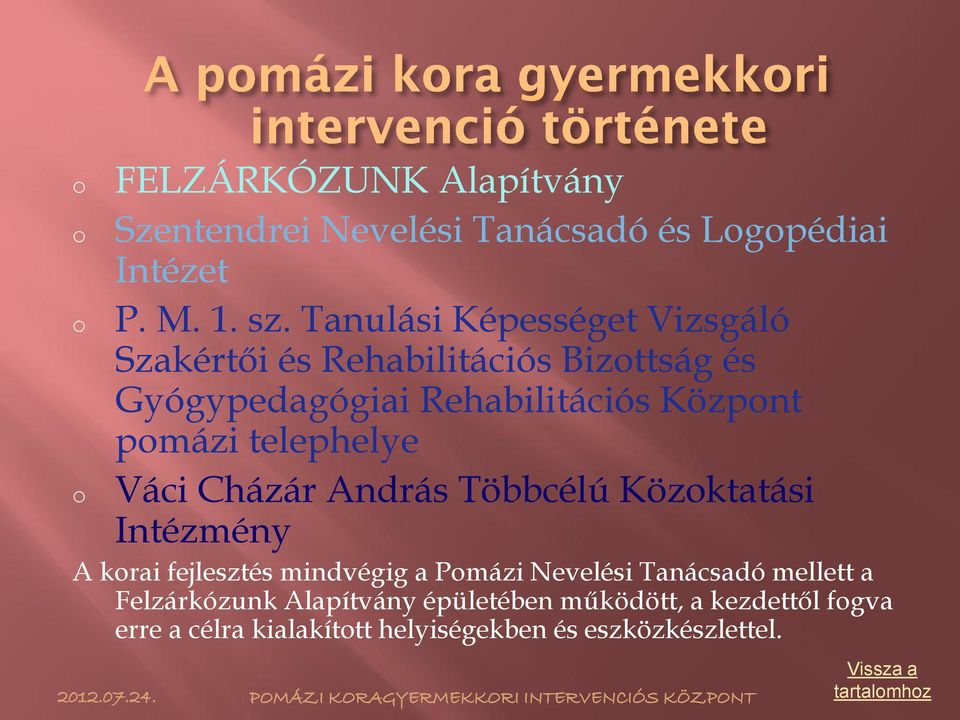 Váci Cházár András Többcélú Közoktatási Intézmény A korai fejlesztés mindvégig a Pomázi Nevelési Tanácsadó mellett a Felzárkózunk