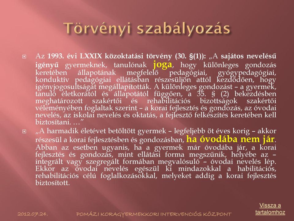 kezdődően, hogy igényjogosultságát megállapították. A különleges gondozást a gyermek, tanuló életkorától és állapotától függően, a 35.