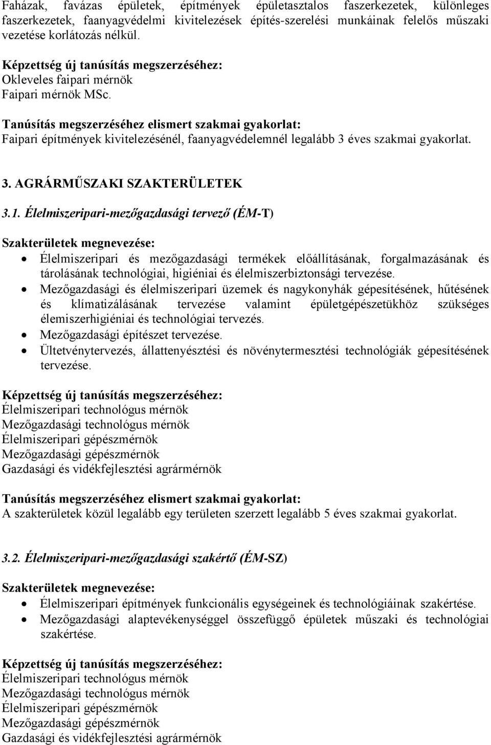 Élelmiszeripari-mezőgazdasági tervező (ÉM-T) Élelmiszeripari és mezőgazdasági termékek előállításának, forgalmazásának és tárolásának technológiai, higiéniai és élelmiszerbiztonsági tervezése.