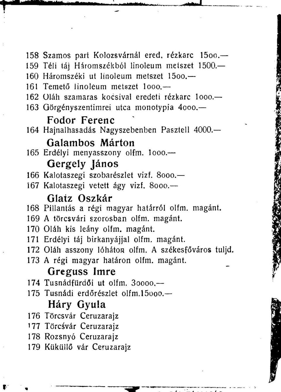 looo. Gergely János 166 Kalotaszegi szobarészlet vizf. 8ooo. 167 Kalotaszegi vetett ágy vizf. 8ooo. Glatz Oszkár 168 Pillantás a régi magyar határról olfm. magánt. 169 A törcsvári szorosban olfm.