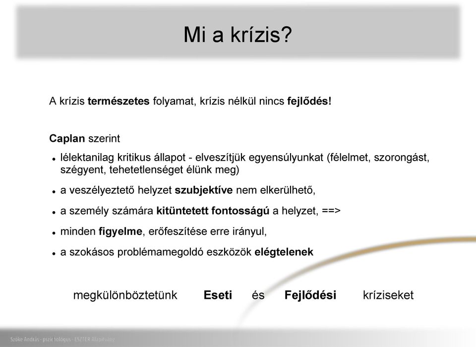 tehetetlenséget élünk meg) a veszélyeztető helyzet szubjektíve nem elkerülhető, a személy számára kitüntetett