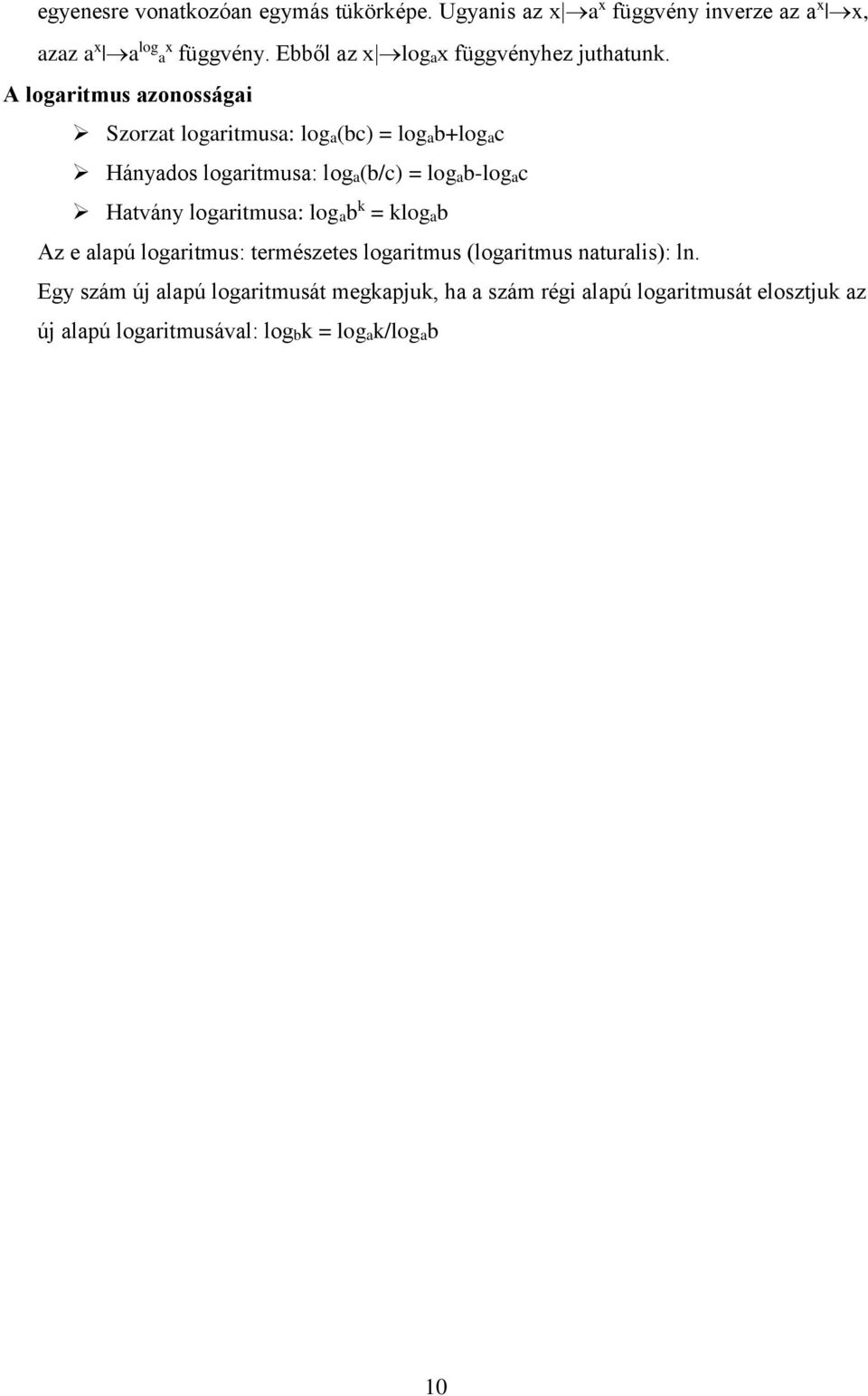 A logaritmus azonosságai Szorzat logaritmusa: loga(bc) = logab+logac Hányados logaritmusa: loga(b/c) = logab-logac Hatvány