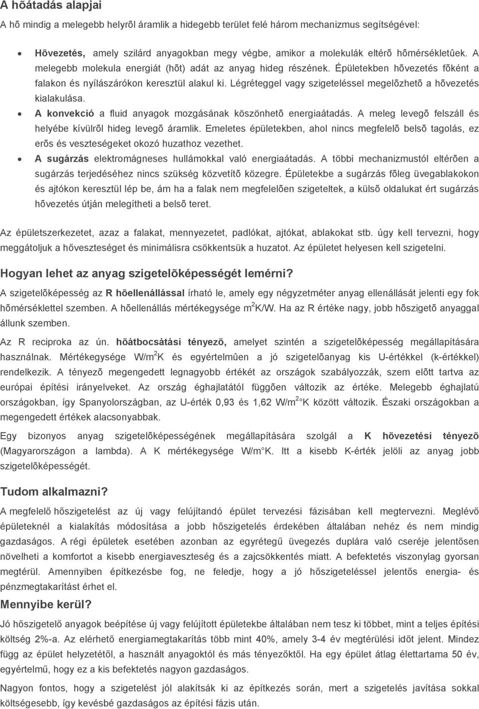 Légréteggel vagy szigeteléssel megelõzhetõ a hõvezetés kialakulása. A konvekció a fluid anyagok mozgásának köszönhetõ energiaátadás. A meleg levegõ felszáll és helyébe kívülrõl hideg levegõ áramlik.