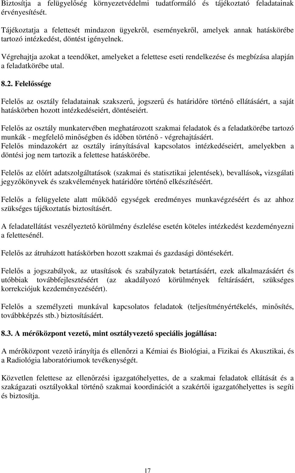 Végrehajtja azokat a teendőket, amelyeket a felettese eseti rendelkezése és megbízása alapján a feladatkörébe utal. 8.2.