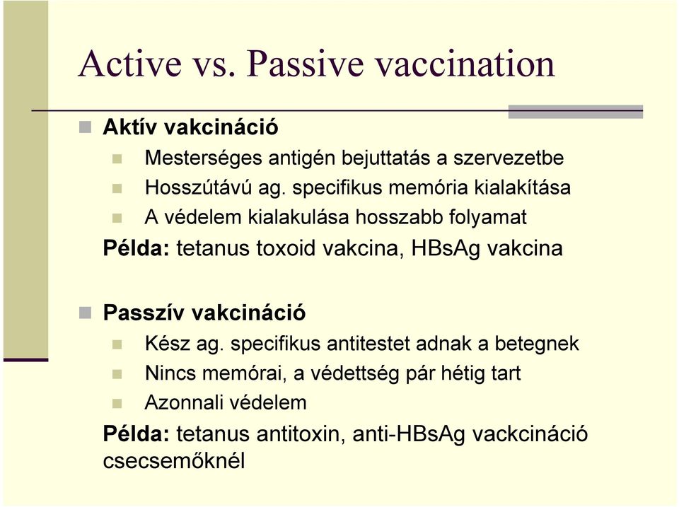 specifikus memória kialakítása A védelem kialakulása hosszabb folyamat Példa: tetanus toxoid vakcina,