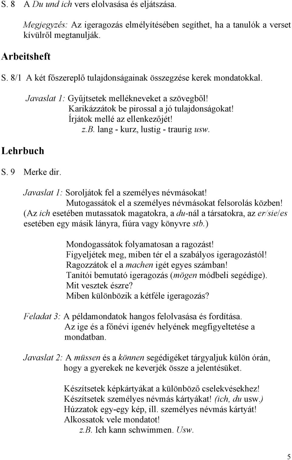 S. 9 Merke dir. Javaslat 1: Soroljátok fel a személyes névmásokat! Mutogassátok el a személyes névmásokat felsorolás közben!