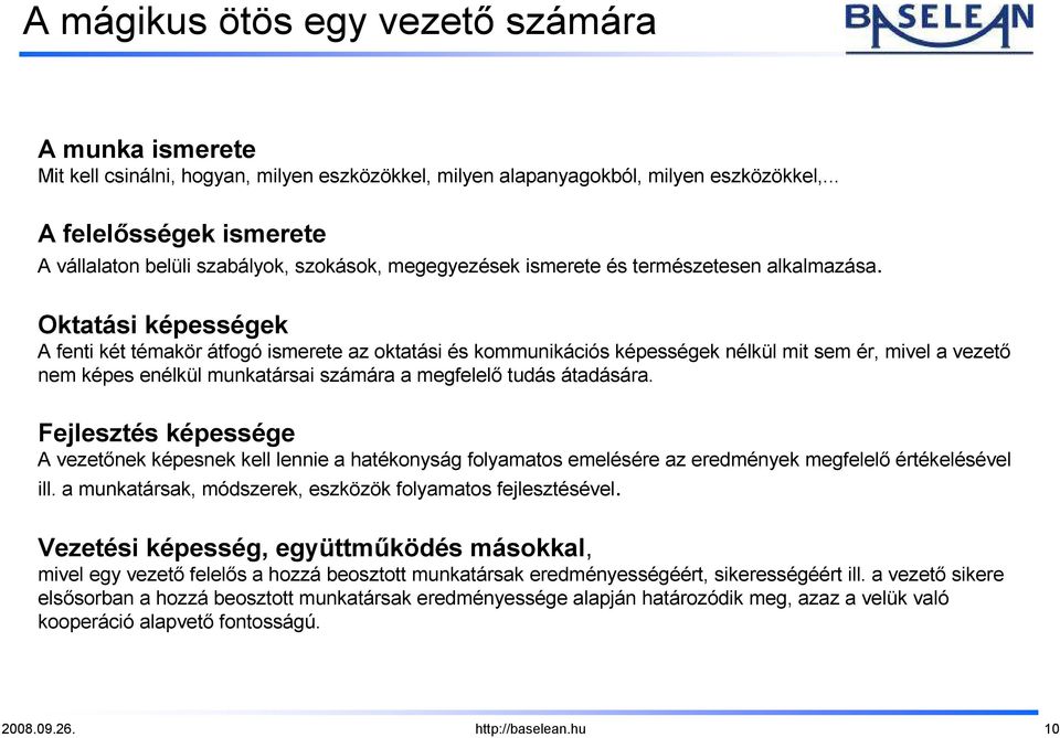 Oktatási képességek A fenti két témakör átfogó ismerete az oktatási és kommunikációs képességek nélkül mit sem ér, mivel a vezetı nem képes enélkül munkatársai számára a megfelelı tudás átadására.