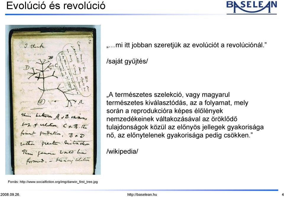 reprodukcióra képes élılények nemzedékeinek váltakozásával az öröklıdı tulajdonságok közül az elınyös jellegek