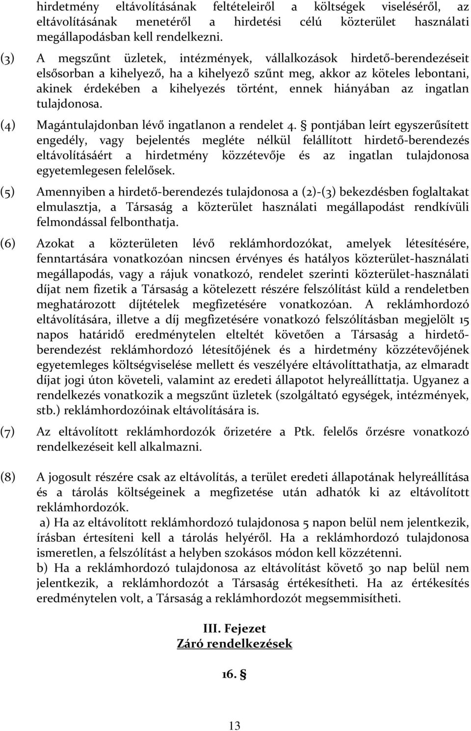 hiányában az ingatlan tulajdonosa. (4) Magántulajdonban lévő ingatlanon a rendelet 4.