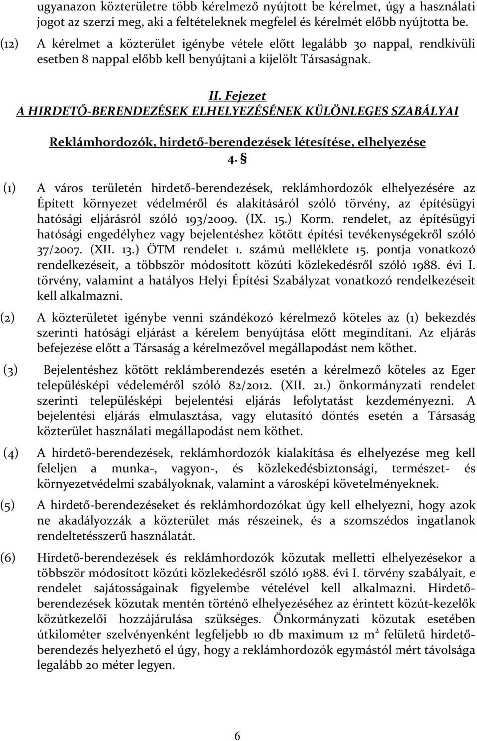 Fejezet A HIRDETŐ-BERENDEZÉSEK ELHELYEZÉSÉNEK KÜLÖNLEGES SZABÁLYAI Reklámhordozók, hirdető-berendezések létesítése, elhelyezése 4.