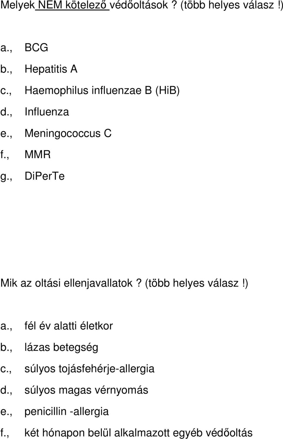 , DiPerTe Mik az oltási ellenjavallatok? (több helyes válasz!) a., fél év alatti életkor b.