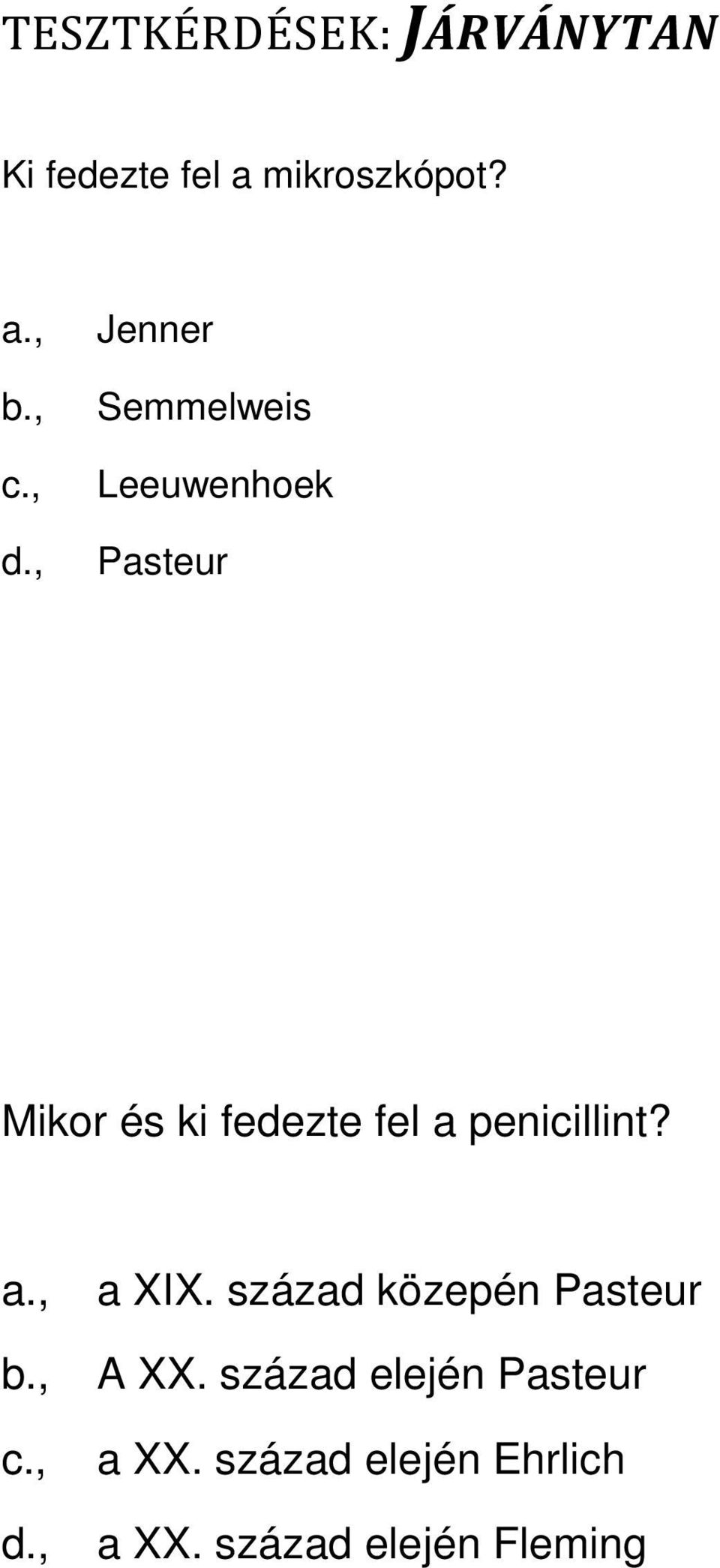 penicillint? a., a XIX. század közepén Pasteur b., A XX.