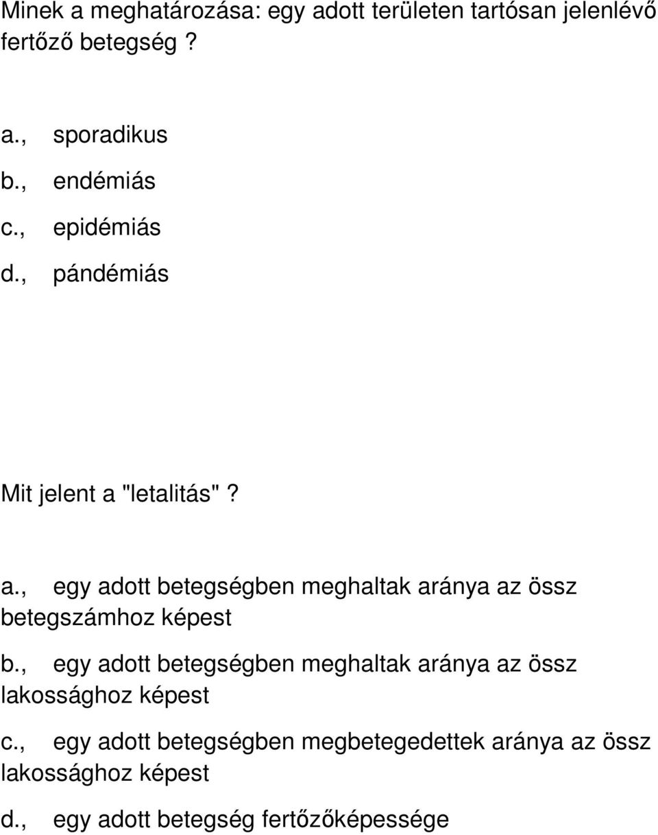"letalitás"? a., egy adott betegségben meghaltak aránya az össz betegszámhoz képest b.