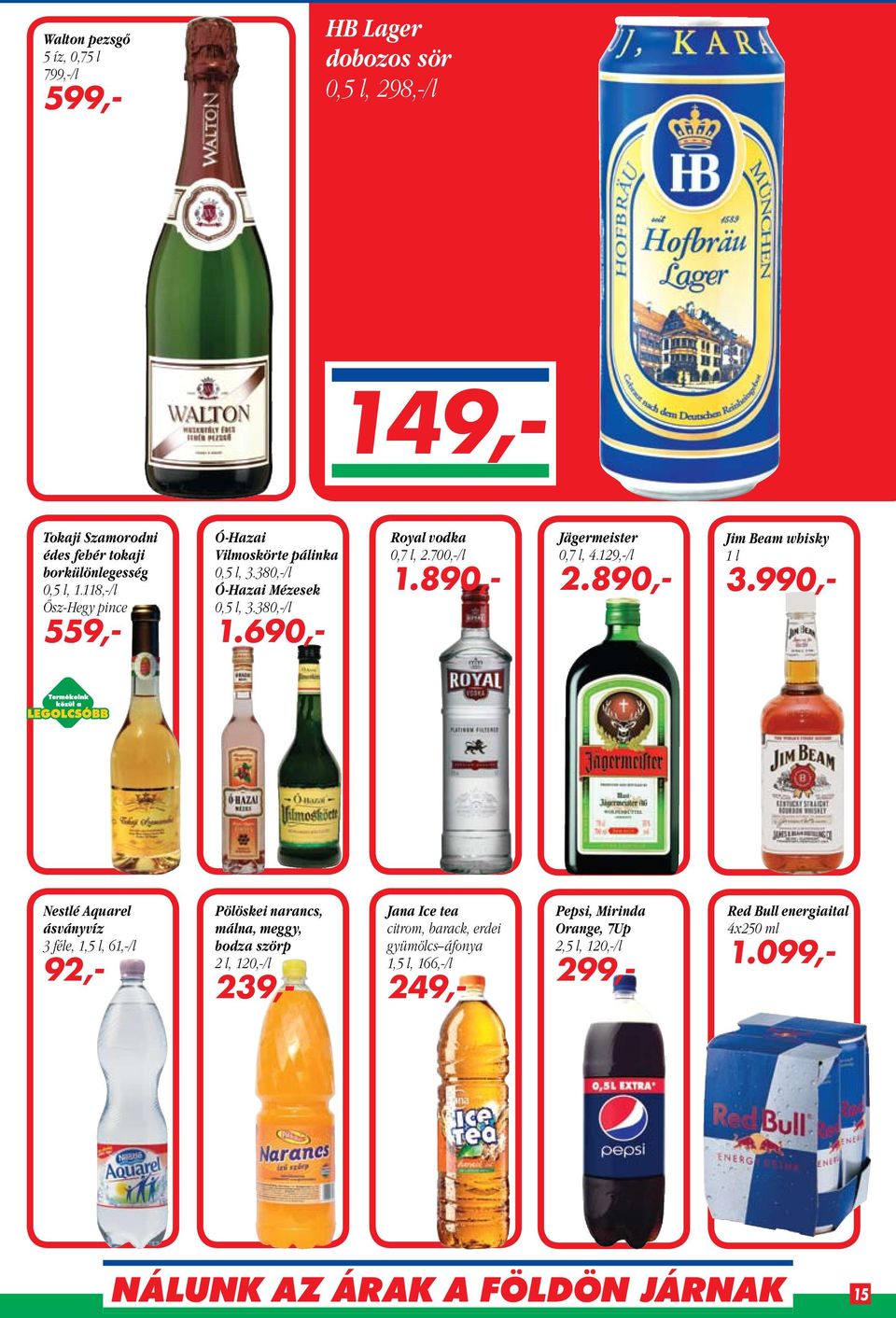 890,- Jägermeister 0,7 l, 4.129,-/l 2.890,- Jim Beam whisky 1 l 3.