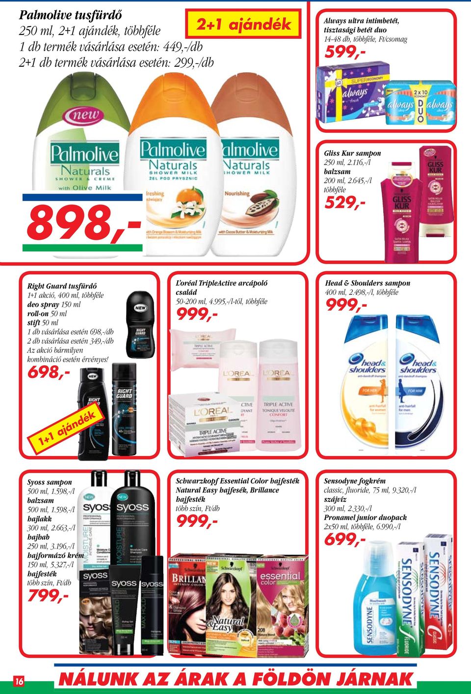 645,-/l többféle 529,- Right Guard tusfürdő 1+1 akció, 400 ml, többféle deo spray 150 ml roll-on 50 ml stift 50 ml 1 db vásárlása esetén 698,-/db 2 db vásárlása esetén 349,-/db Az akció bármilyen