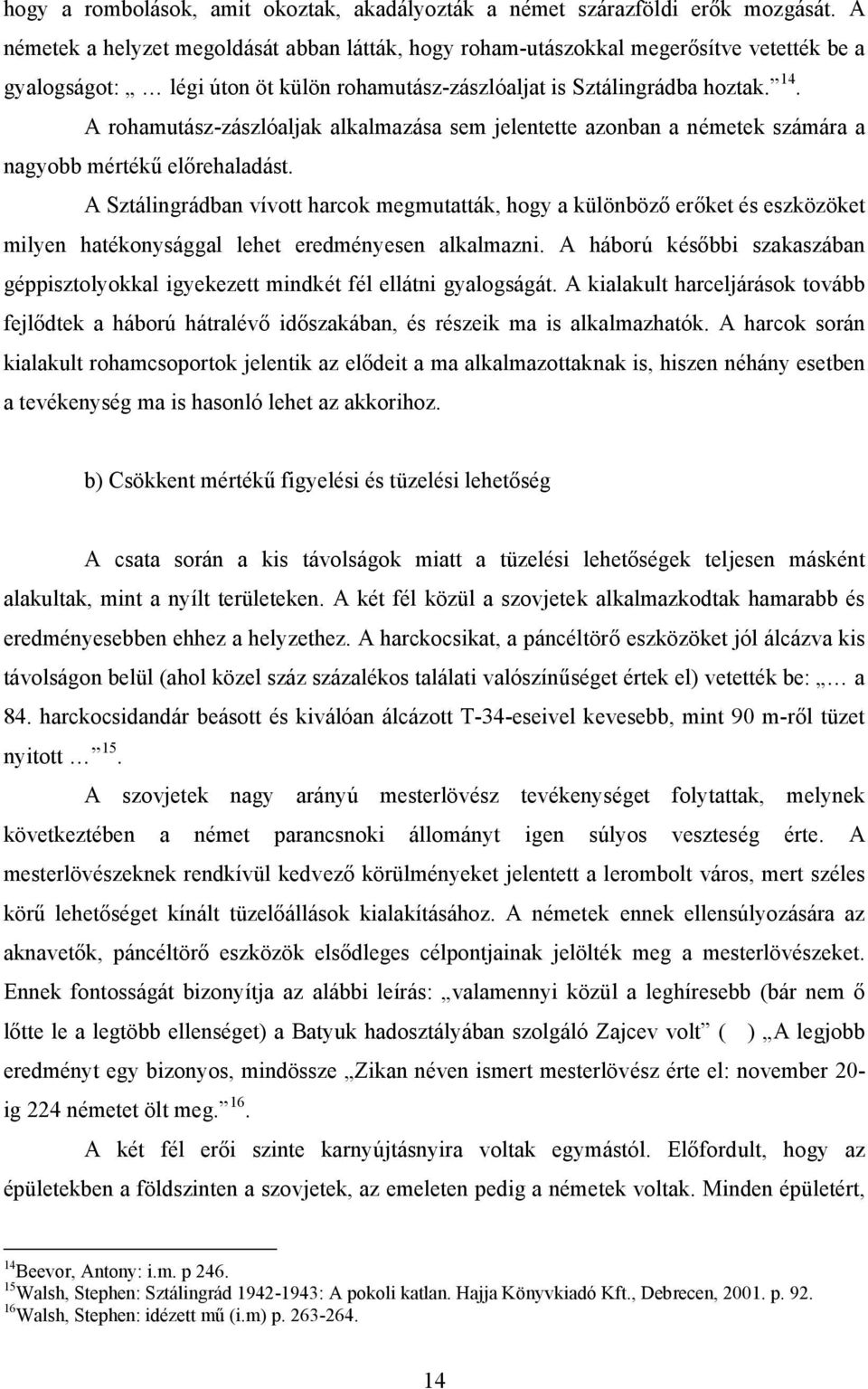A rohamutász-zászlóaljak alkalmazása sem jelentette azonban a németek számára a nagyobb mértékű előrehaladást.