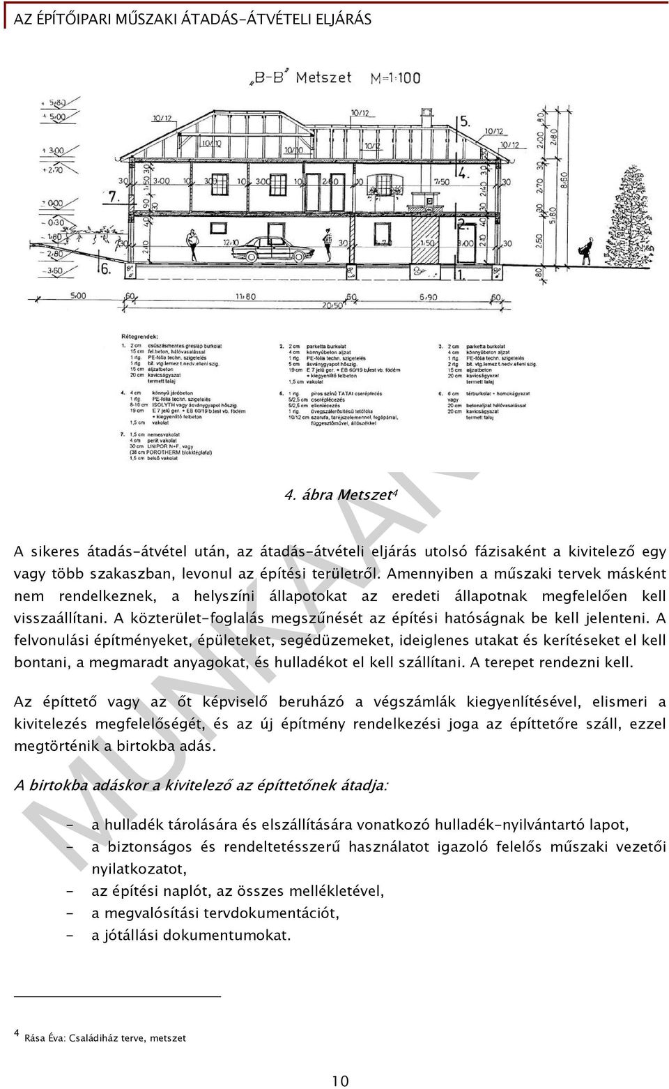 A közterület-foglalás megszűnését az építési hatóságnak be kell jelenteni.