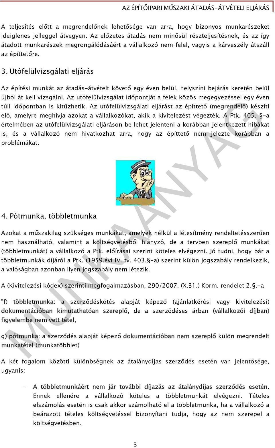Utófelülvizsgálati eljárás Az építési munkát az átadás-átvételt követő egy éven belül, helyszíni bejárás keretén belül újból át kell vizsgálni.