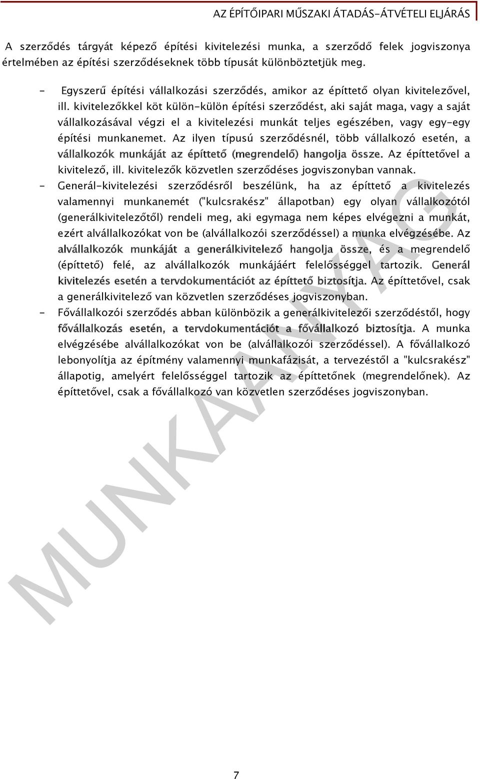 kivitelezőkkel köt külön-külön építési szerződést, aki saját maga, vagy a saját vállalkozásával végzi el a kivitelezési munkát teljes egészében, vagy egy-egy építési munkanemet.