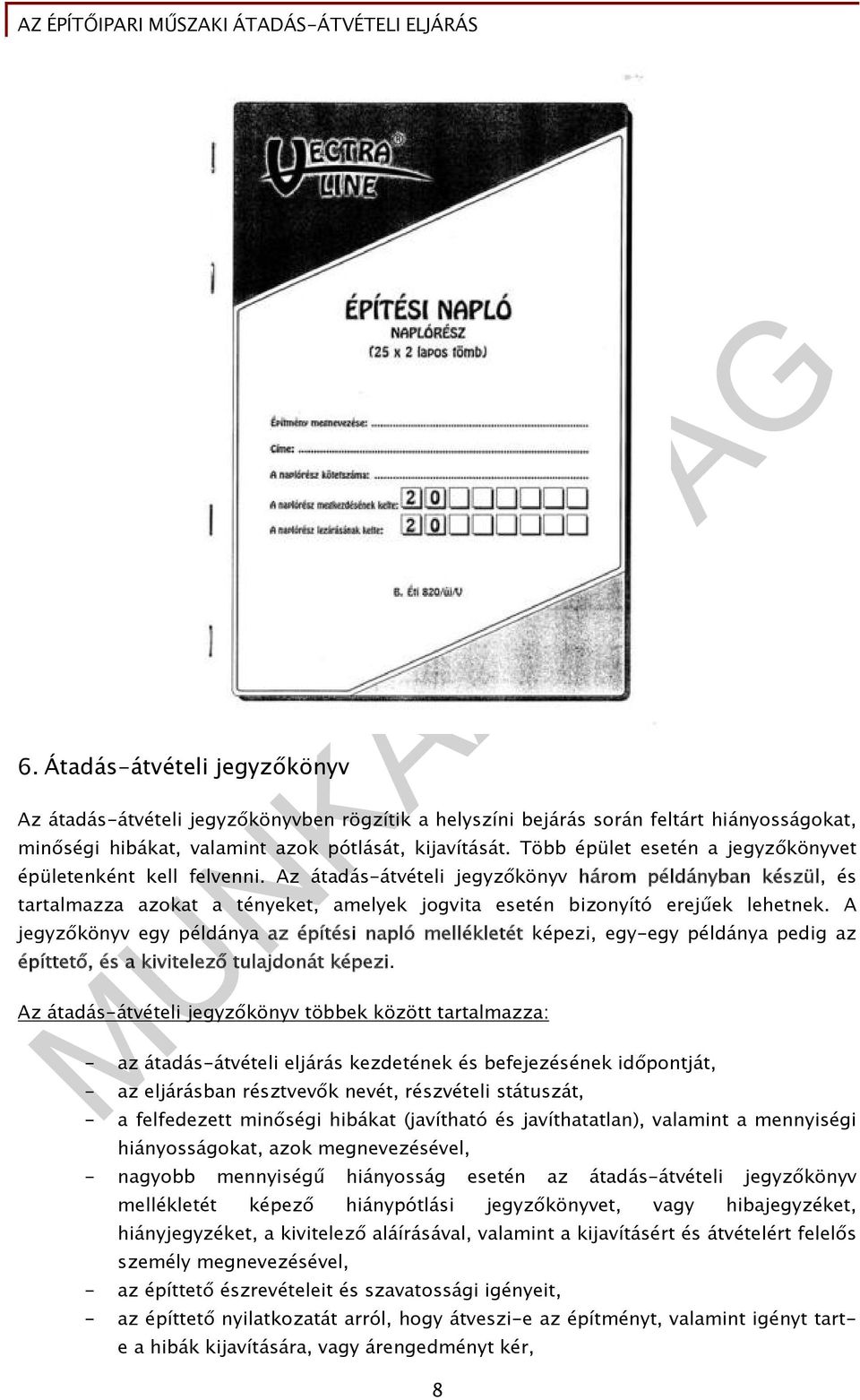 Az átadás-átvételi jegyzőkönyv három példányban készül, és tartalmazza azokat a tényeket, amelyek jogvita esetén bizonyító erejűek lehetnek.
