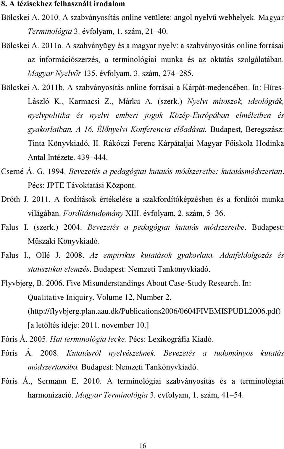 2011b. A szabványosítás online forrásai a Kárpát-medencében. In: Híres- László K., Karmacsi Z., Márku A. (szerk.