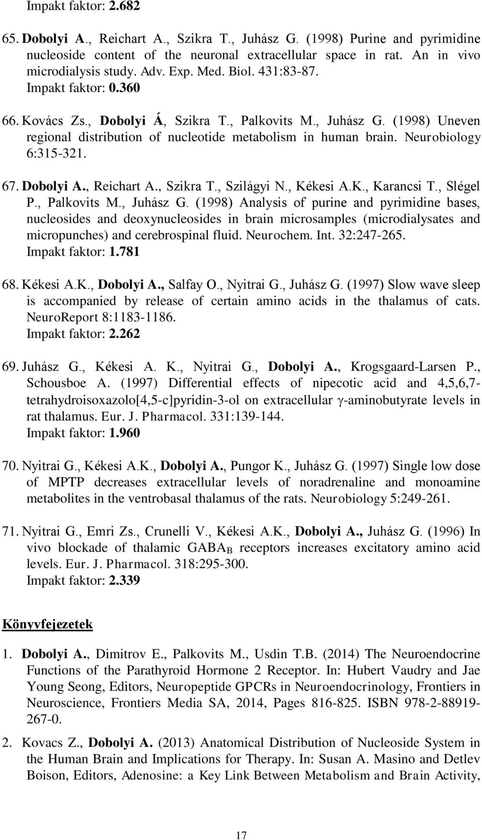 Neurobiology 6:315-321. 67. Dobolyi A., Reichart A., Szikra T., Szilágyi N., Kékesi A.K., Karancsi T., Slégel P., Palkovits M., Juhász G.