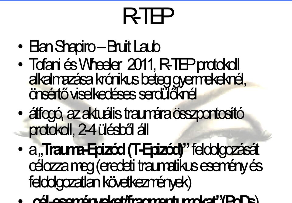 traumára összpontosító protokoll, 2-4 ülésből áll a Trauma-Epizód(T-Epizód)